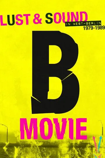B-Movie: Шум и ярость в Западном Берлине смотреть онлайн бесплатно в хорошем качестве